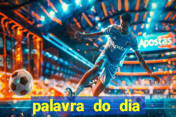 palavra do dia jogo contexto